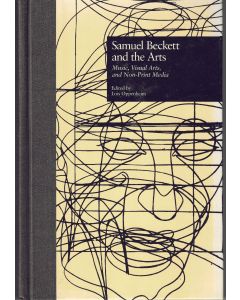 Samuel Beckett and the Arts: Music, Visual Arts, and Non-Print Media