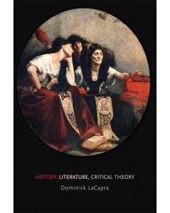 Dominick LaCapra: History, Literature, Critical Theory