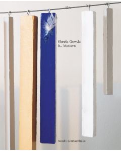 Sheela Gowda: lt.. Matters