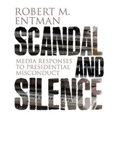 Robert M. Entman: Scandal and Silence