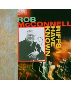 Rob McConnell • Riffs I have known 2 CDs