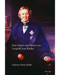 Andreas Dieter Boldt • Das Leben und Werk von Leopold von Ranke