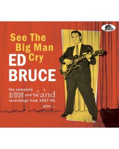 Ed Bruce - See The Big Man Cry: The Complete SUN And Wand Recordings From 1957 - 65, plus… CD