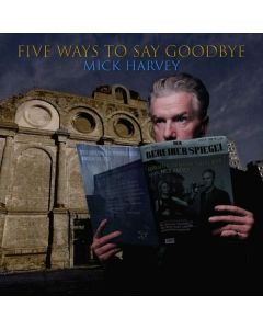 Mick Harvey - Five Ways To Say Goodbye LP