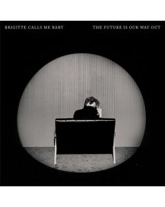 Brigitte Calls Me Baby - The Future Is Our Way Out CD