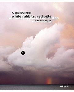 Alexis Dworsky • Weiße Kaninchen, rote Pillen, ein Reisebericht