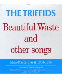 The Triffids - Beautiful Waste And Other Songs: Mini Masterpieces 1983 - 1985 CD