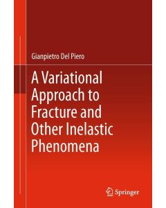 Gianpietro Del Piero • A Variational Approach to Fracture and Other Inelastic Phenomen