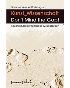 Susanne Valerie Granzer, Doris Ingrisch • Kunst_Wissenschaft: Don't Mind the Gap!