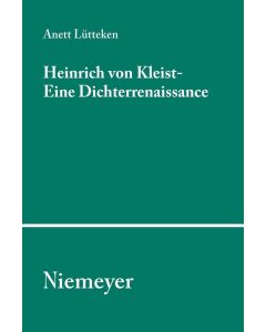 Anett Lütteken • Heinrich von Kleist - Eine Dichterrenaissance