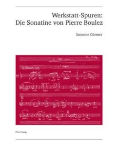 Susanne Gärtner • Werkstatt-Spuren: Die Sonatine von Pierre Boulez
