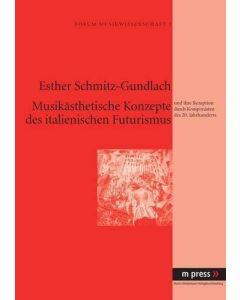 Esther Schmitz-Gundlach • Musikästhetische Konzepte des italienischen Futurismus