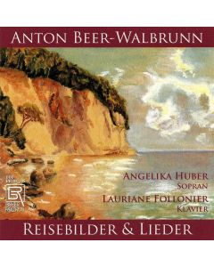 Anton Beer-Walbrunn (1864-1929) • Reisebilder und ausgewählte Lieder CD