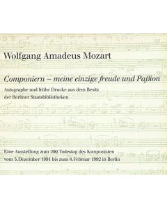 Wolfgang Amadeus Mozart • Componiern - meine einzige Freude und Paßion