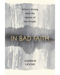 Andrew Levine • In Bad Faith