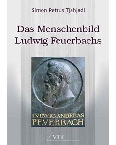 Simon Petrus Tjahjadi • Das Menschenbild Ludwig Feuerbachs