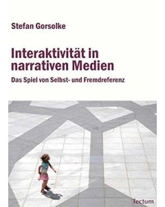 Stefan Gorsolke • Interaktivität in narrativen Medien