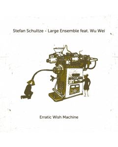Stefan Schultze - Large Ensemble feat. Wu Wei • Erratic Wish Machine CD