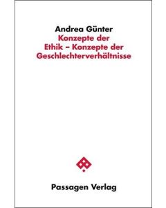 Andrea Günter • Konzepte der Ethik - Konzepte der Geschlechterverhältnisse
