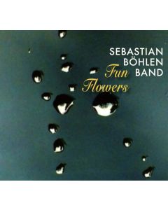 Sebastian Böhlen Band • Fun Flowers CD