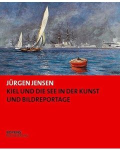 Jürgen Jensen • Kiel und die See in der Kunst und Bildreportage