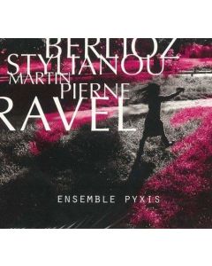 Ensemble Pyxis • Berlioz, Stylianou, Pierne, Ravel CD