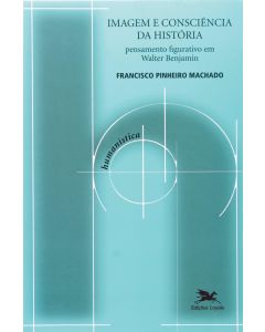Francisco Pinheiro Machado • Imagem e Consciência da Histórria