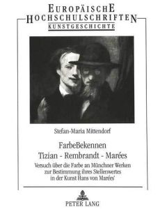 Stefan-Maria Mittendorf • FarbeBekennen. Tizian - Rembrandt - Marées