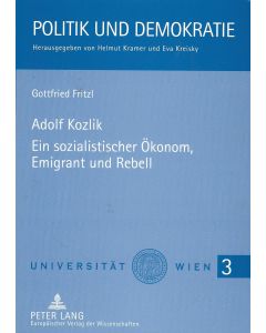 Gottfried Fritzl • Adolf Kozlik. Ein sozialistischer Ökonom, Emigrant und Rebell