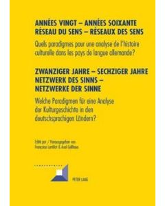 Années vingt - Années soixante. Réseaux du sens - Réseaux des sens • Zwanziger Jahre - Sechziger Jahre. Netzwerke des Sinns - Netzwerke der Sinne