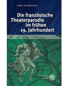 Dirk Neumeister • Die französische Theaterparodie im frühen 19. Jahrhundert