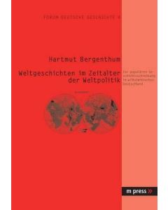 Hartmut Bergenthum • Weltgeschichten im Zeitalter der Weltpolitik