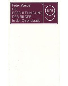 Peter Weibel • Die Beschleunigung der Bilder