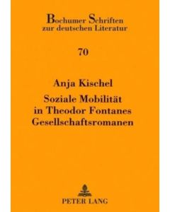 Anja Kischel • Soziale Mobilität in Theodor Fontanes Gesellschaftsromanen