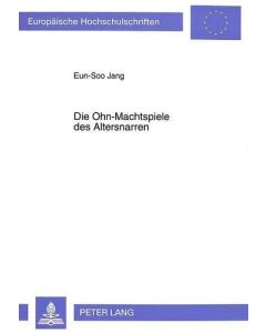 Eun-Soo Jang • Die Ohn-Machtspiele des Altersnarren