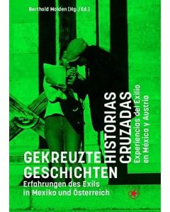 Gekreuzte Geschichten • Erfahrungen des Exils in Mexiko und Österreich