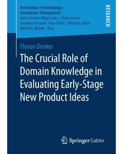 Florian Denker • The Crucial Role of Domain Knowledge in Evaluating Early-Stage New Product Ideas