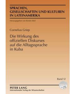 Cornelius Griep • Die Wirkung des offiziellen Diskurses auf die Alltagssprache in Kuba, Buch+CD-Rom