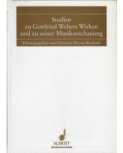 Studien zu Gottfried Webers Wirken und zu seiner Musikanschauung