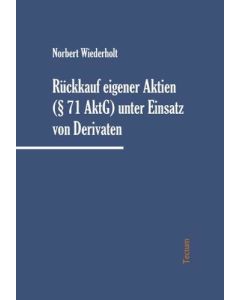 Norbert Wiederholt • Rückkauf eigener Aktien (§ 71 AktG) unter Einsatz von Derivaten