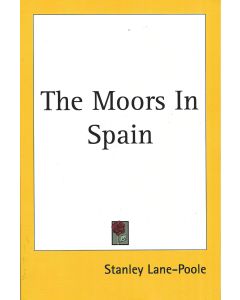 Stanley Lane-Poole • The Moors in Spain