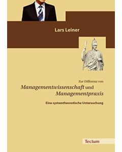 Lars Leiner • Zur Differenz von Managementwissenschaft und Managementpraxis