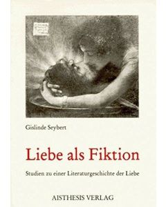 Gislinde Seybert • Liebe als Fiktion