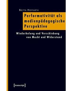Britta Hoffarth • Performativität als medienpädagogische Perspektive