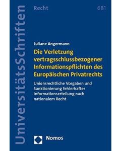 Juliane Angermann • Die Verletzung vertragsschlussbezogener Informationspflichten des Europäischen Privatrechts