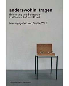 anderswohin tragen • Erinnerung und Sehnsucht in Wissenschaft und Kunst