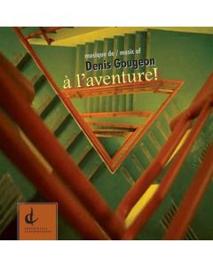 Musique de / music of Denis Gougeon • à l'aventure! CD