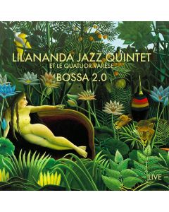 Lilananda Jazz Quintet et le Quatuor Varèse • Bossa 2.0 CD