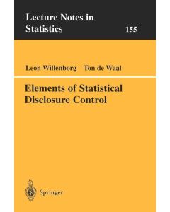 Leon Willenborg, Ton de Waal • Elements of Statistical Disclosure Control