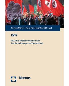 1917 • 100 Jahre Oktoberrevolution und ihre Fernwirkungen auf Deutschland